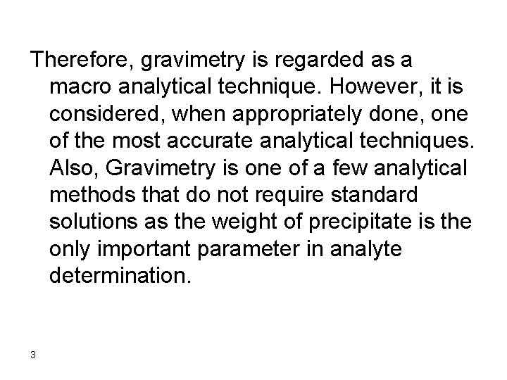 Therefore, gravimetry is regarded as a macro analytical technique. However, it is considered, when