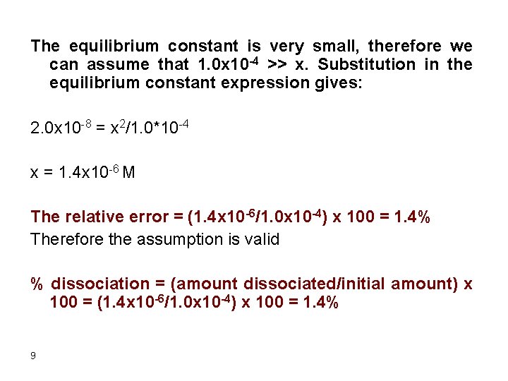 The equilibrium constant is very small, therefore we can assume that 1. 0 x