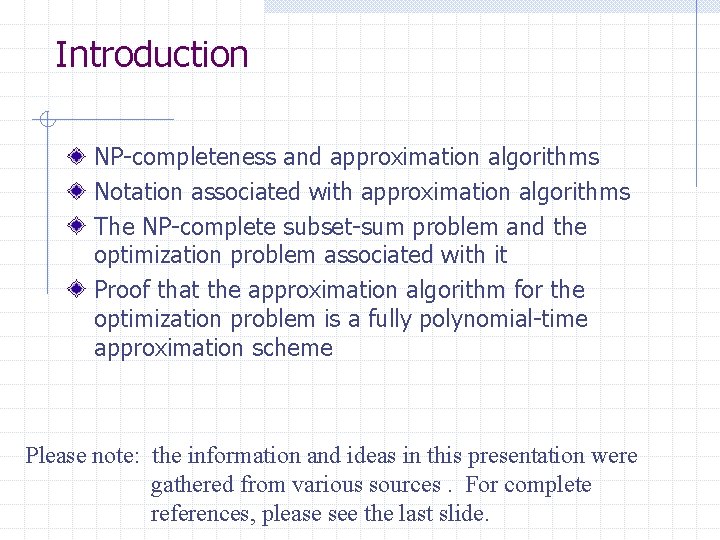 Introduction NP-completeness and approximation algorithms Notation associated with approximation algorithms The NP-complete subset-sum problem