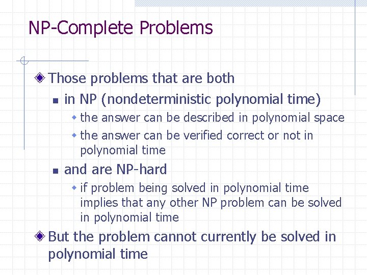 NP-Complete Problems Those problems that are both n in NP (nondeterministic polynomial time) w