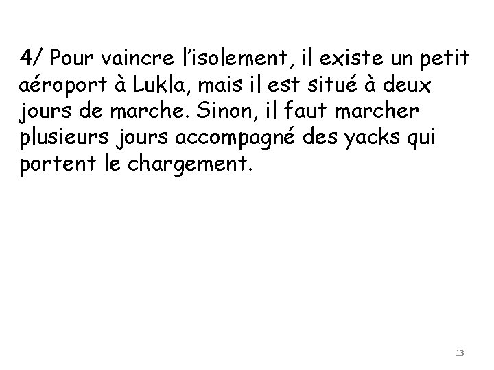 4/ Pour vaincre l’isolement, il existe un petit aéroport à Lukla, mais il est