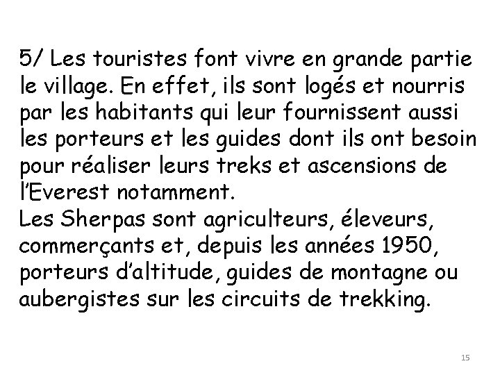 5/ Les touristes font vivre en grande partie le village. En effet, ils sont