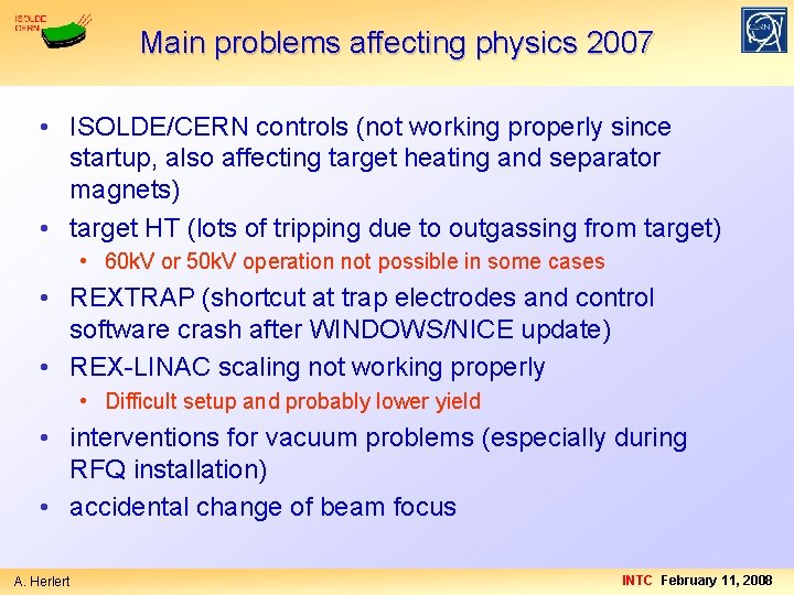 Main problems affecting physics 2007 • ISOLDE/CERN controls (not working properly since startup, also