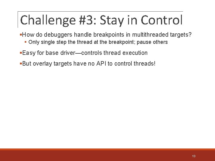 Challenge #3: Stay in Control §How do debuggers handle breakpoints in multithreaded targets? §