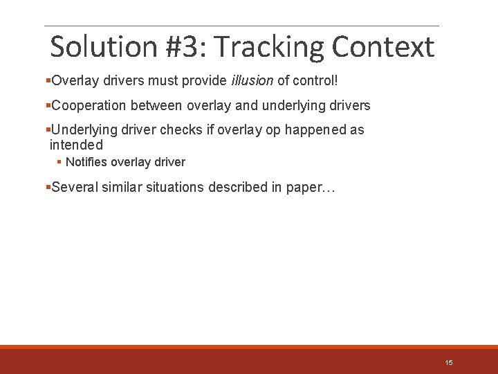 Solution #3: Tracking Context §Overlay drivers must provide illusion of control! §Cooperation between overlay