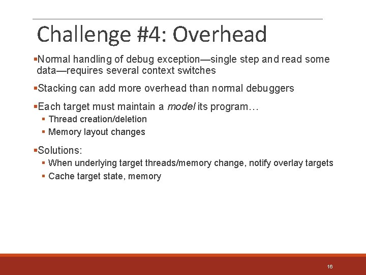 Challenge #4: Overhead §Normal handling of debug exception—single step and read some data—requires several