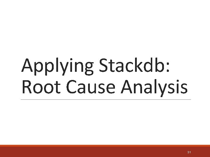 Applying Stackdb: Root Cause Analysis 31 