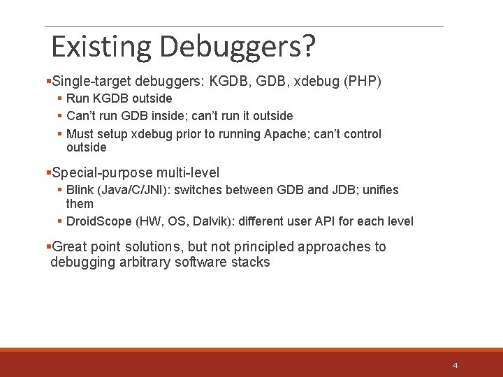 Existing Debuggers? §Single-target debuggers: KGDB, xdebug (PHP) § Run KGDB outside § Can’t run