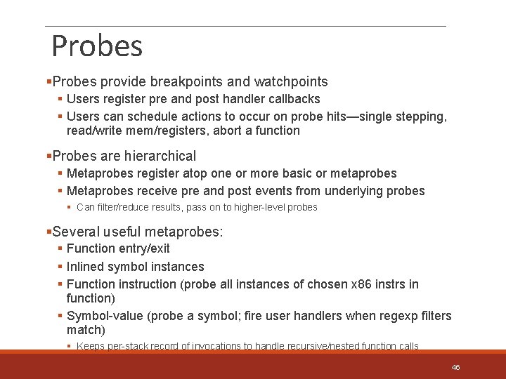 Probes §Probes provide breakpoints and watchpoints § Users register pre and post handler callbacks