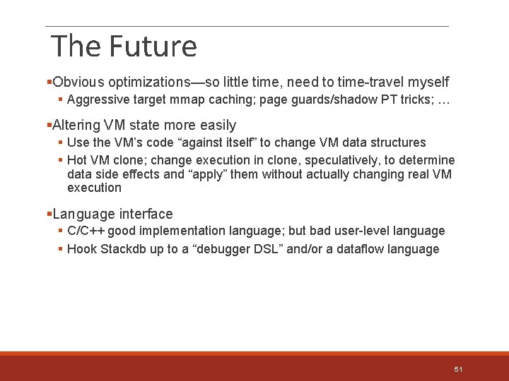 The Future §Obvious optimizations—so little time, need to time-travel myself § Aggressive target mmap