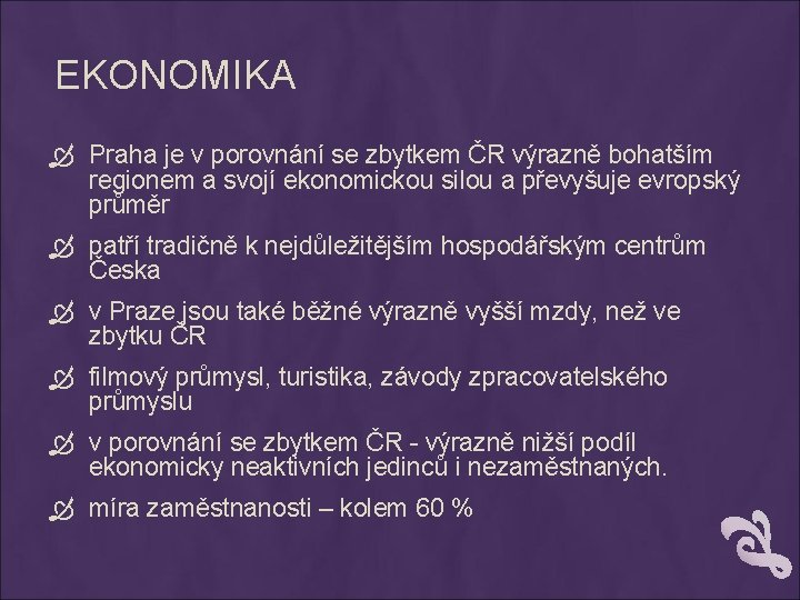 EKONOMIKA Praha je v porovnání se zbytkem ČR výrazně bohatším regionem a svojí ekonomickou