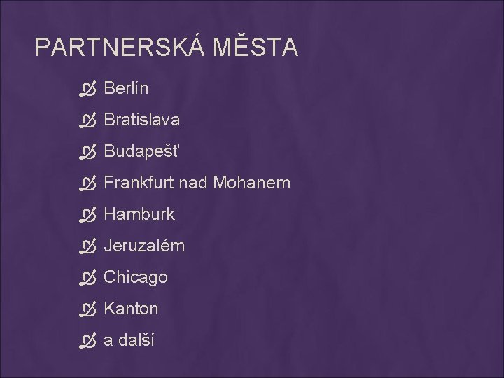 PARTNERSKÁ MĚSTA Berlín Bratislava Budapešť Frankfurt nad Mohanem Hamburk Jeruzalém Chicago Kanton a další