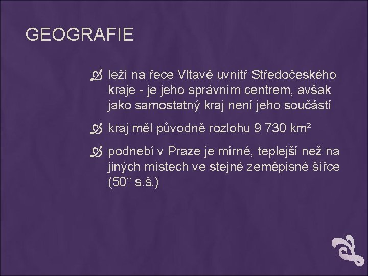 GEOGRAFIE leží na řece Vltavě uvnitř Středočeského kraje - je jeho správním centrem, avšak