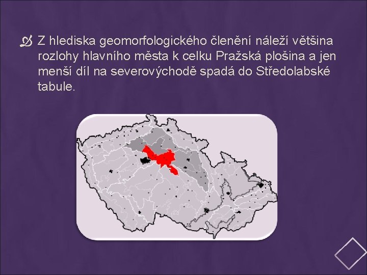  Z hlediska geomorfologického členění náleží většina rozlohy hlavního města k celku Pražská plošina