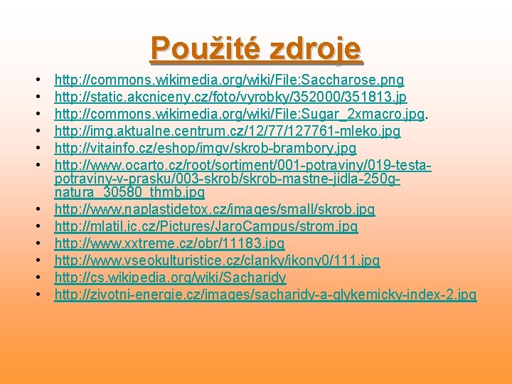 Použité zdroje • • • http: //commons. wikimedia. org/wiki/File: Saccharose. png http: //static. akcniceny.