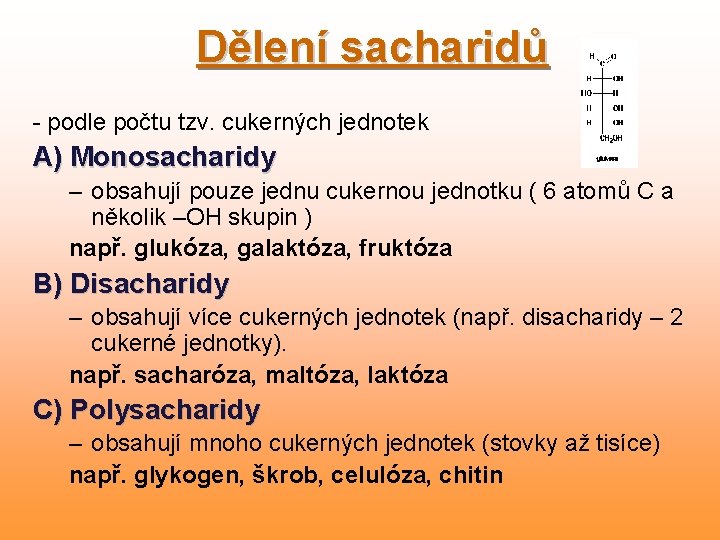 Dělení sacharidů - podle počtu tzv. cukerných jednotek A) Monosacharidy – obsahují pouze jednu