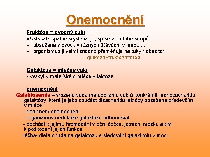 Onemocnění Fruktóza = ovocný cukr vlastnosti: špatně krystalizuje, spíše v podobě sirupů. – obsažena