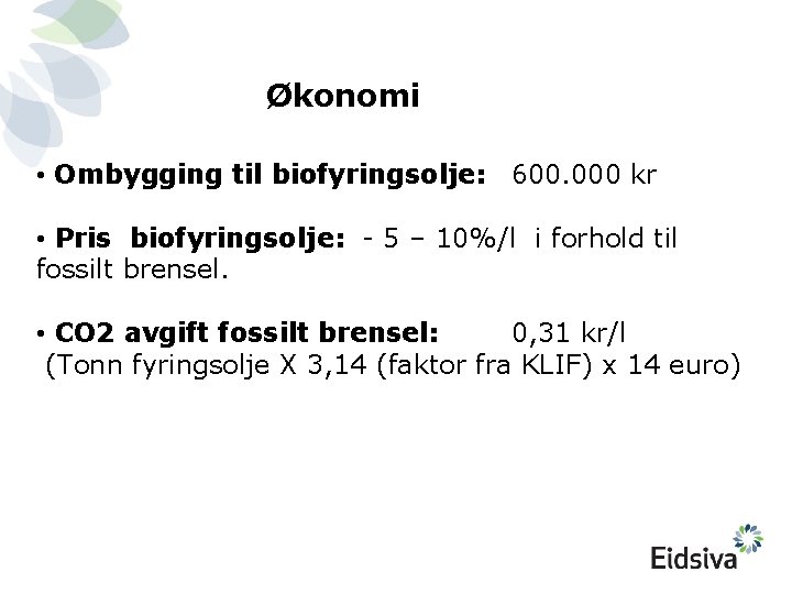 Økonomi • Ombygging til biofyringsolje: 600. 000 kr • Pris biofyringsolje: - 5 –