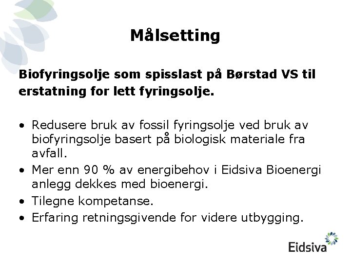 Målsetting Biofyringsolje som spisslast på Børstad VS til erstatning for lett fyringsolje. • Redusere