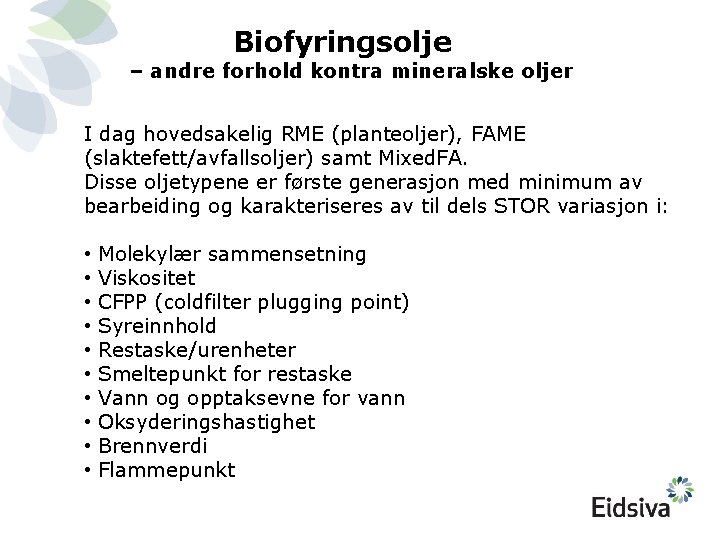 Biofyringsolje – andre forhold kontra mineralske oljer I dag hovedsakelig RME (planteoljer), FAME (slaktefett/avfallsoljer)