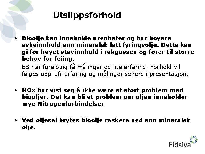 Utslippsforhold • Bioolje kan inneholde urenheter og har høyere askeinnhold enn mineralsk lett fyringsolje.