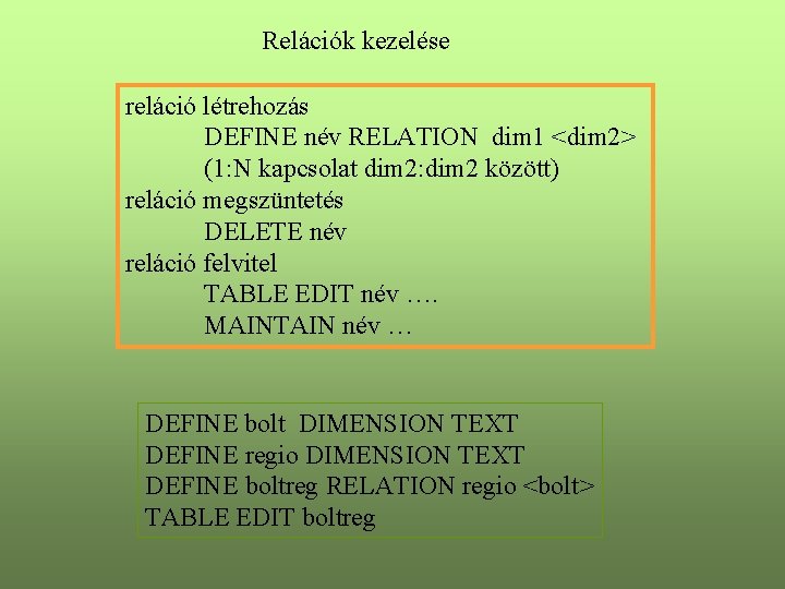 Relációk kezelése reláció létrehozás DEFINE név RELATION dim 1 <dim 2> (1: N kapcsolat