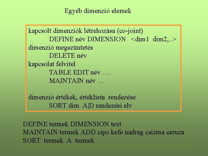 Egyéb dimenzió elemek kapcsolt dimenziók létrehozása (co-joint) DEFINE név DIMENSION <dim 1 dim 2,