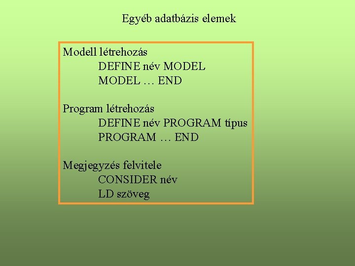 Egyéb adatbázis elemek Modell létrehozás DEFINE név MODEL … END Program létrehozás DEFINE név