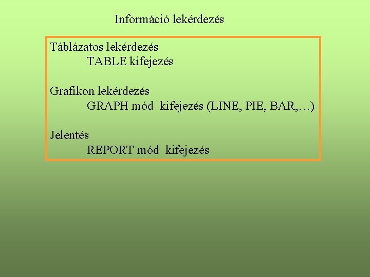 Információ lekérdezés Táblázatos lekérdezés TABLE kifejezés Grafikon lekérdezés GRAPH mód kifejezés (LINE, PIE, BAR,