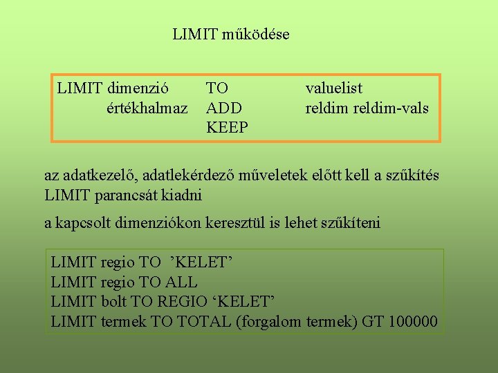 LIMIT működése LIMIT dimenzió értékhalmaz TO ADD KEEP valuelist reldim-vals az adatkezelő, adatlekérdező műveletek