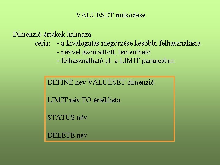 VALUESET működése Dimenzió értékek halmaza célja: - a kiválogatás megőrzése későbbi felhasználásra - névvel