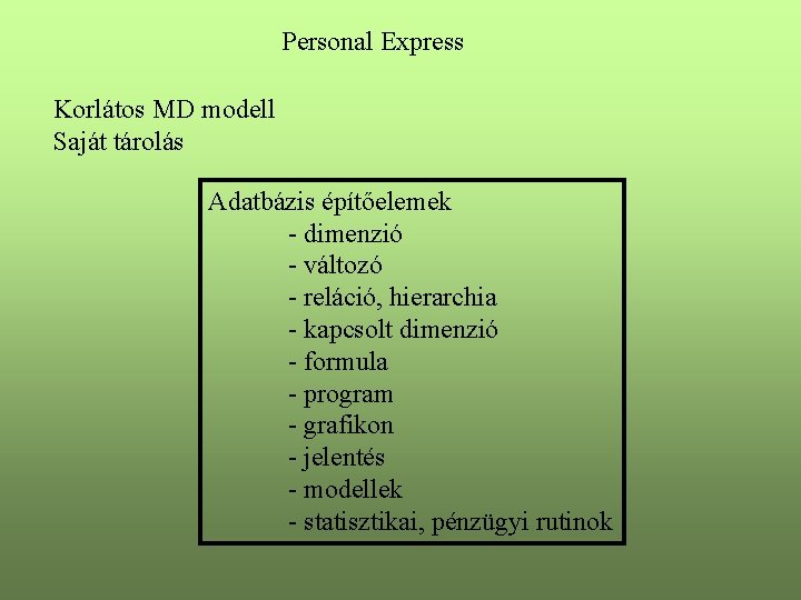 Personal Express Korlátos MD modell Saját tárolás Adatbázis építőelemek - dimenzió - változó -