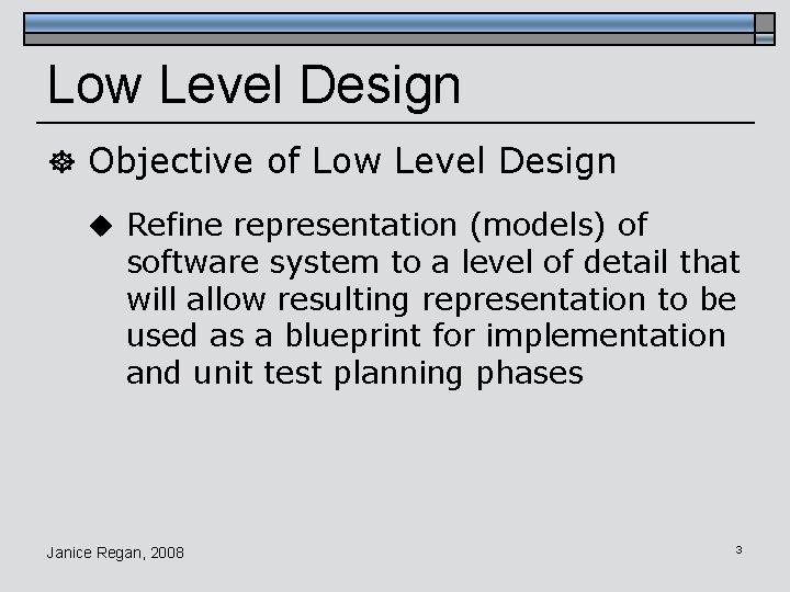 Low Level Design ] Objective of Low Level Design u Refine representation (models) of