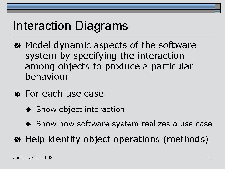 Interaction Diagrams ] Model dynamic aspects of the software system by specifying the interaction