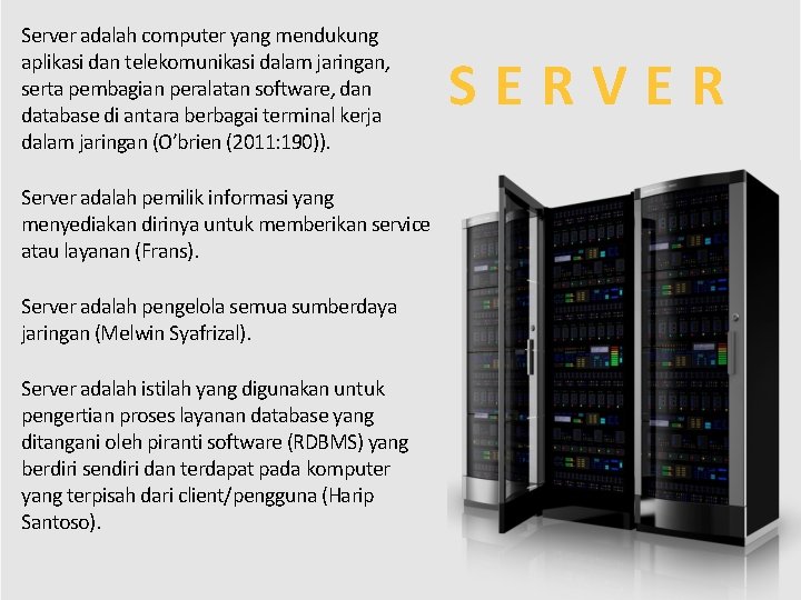 Server adalah computer yang mendukung aplikasi dan telekomunikasi dalam jaringan, serta pembagian peralatan software,