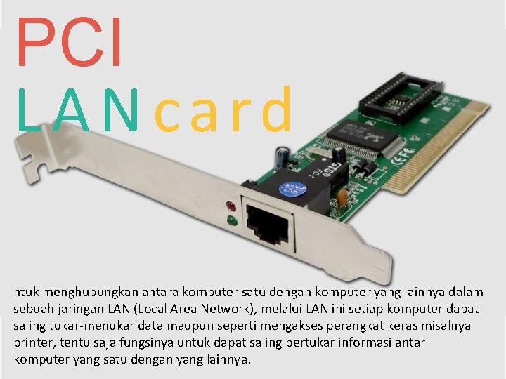 PCI LANcard ntuk menghubungkan antara komputer satu dengan komputer yang lainnya dalam sebuah jaringan