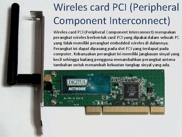 Wireles card PCI (Peripheral Component Interconnect) merupakan perangkat wireles berbentuk card PCI yang dipakai