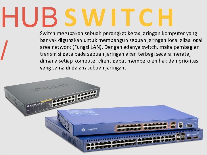 HUB S W I T C H / Switch merupakan sebuah perangkat keras jaringan