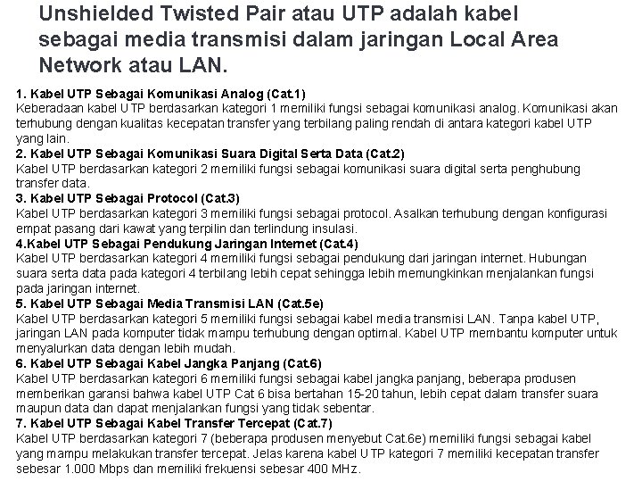 Unshielded Twisted Pair atau UTP adalah kabel sebagai media transmisi dalam jaringan Local Area