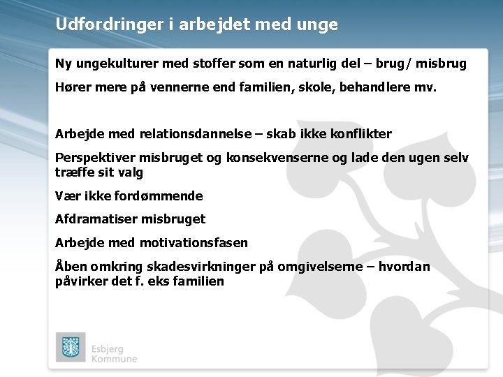 Udfordringer i arbejdet med unge Ny ungekulturer med stoffer som en naturlig del –