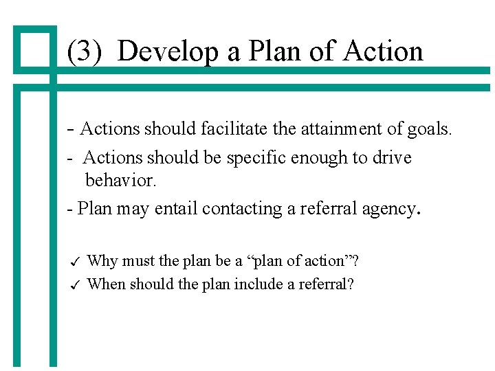 (3) Develop a Plan of Action - Actions should facilitate the attainment of goals.