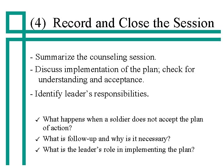 (4) Record and Close the Session - Summarize the counseling session. - Discuss implementation