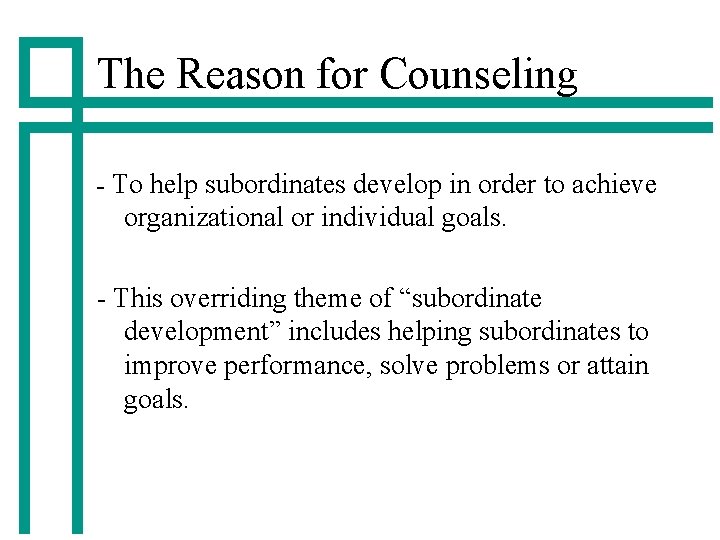 The Reason for Counseling - To help subordinates develop in order to achieve organizational