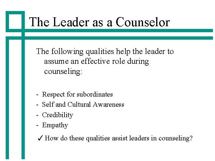 The Leader as a Counselor The following qualities help the leader to assume an