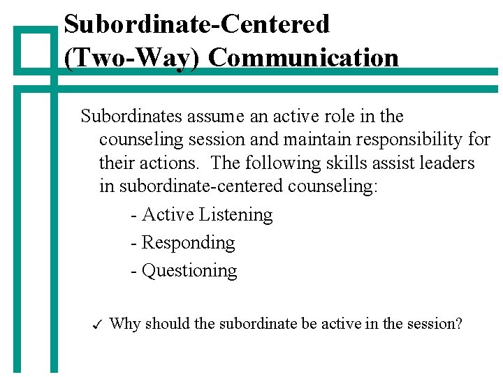 Subordinate-Centered (Two-Way) Communication Subordinates assume an active role in the counseling session and maintain