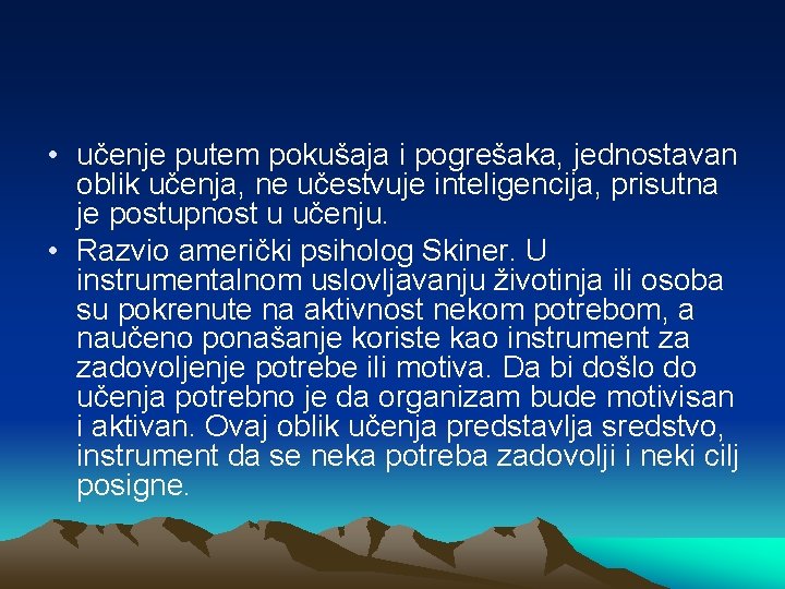  • učenje putem pokušaja i pogrešaka, jednostavan oblik učenja, ne učestvuje inteligencija, prisutna