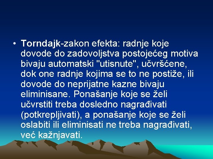  • Torndajk-zakon efekta: radnje koje dovode do zadovoljstva postojećeg motiva bivaju automatski "utisnute",