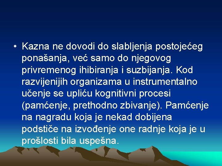  • Kazna ne dovodi do slabljenja postojećeg ponašanja, već samo do njegovog privremenog