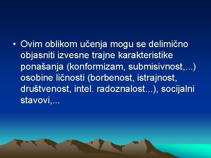  • Ovim oblikom učenja mogu se delimično objasniti izvesne trajne karakteristike ponašanja (konformizam,