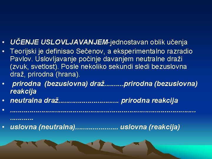  • UČENJE USLOVLJAVANJEM-jednostavan oblik učenja • Teorijski je definisao Sečenov, a eksperimentalno razradio